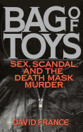 Bag Toys: Sex, Scandal, and the Death Mask Murder
