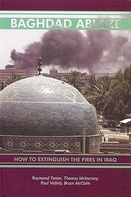 Baghdad Ablaze: How to Extinguish the Fires in Iraq - Tanter, Raymond