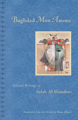 Baghdad, Mon Amour: Selected Writings of Salah Al Hamdani - Al Hamdani, Salah, and Alland, Sonia (Translated by)