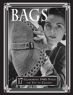 Bags: 17 Glamorous 1940s Styles for You to Crochet - Publishing, Art of the Needle
