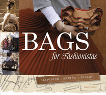 Bags for Fashionistas: Designing, Sewing, Selling