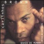 Bahia do Mundo: Mito e Verdade - Carlinhos Brown