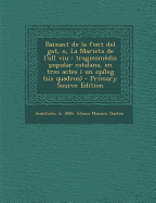 Baixant de La Font del Gat, O, La Marieta de L'Ull Viu: Tragicomedia Popular Catalana, En Tres Actes I Un Epileg (Sis Quadros) - Primary Source Editio