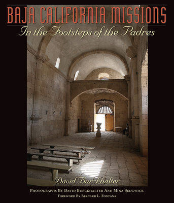 Baja California Missions: In the Footsteps of the Padres - Burckhalter, David, and Sedgwick, Mina (Photographer), and Fontana, Bernard L (Foreword by)