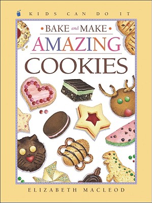 Bake and Make Amazing Cookies - MacLeod, Elizabeth