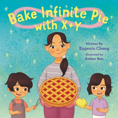 Bake Infinite Pie with X + Y - Cheng, Eugenia