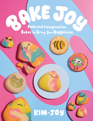 Bake Joy: Easy and Imaginative Bakes To Bring You Happiness - Kim-Joy