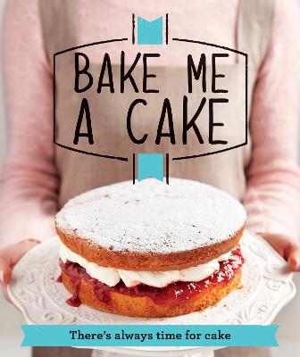 Bake Me a Cake: There's Always Time for Cake - Good Housekeeping Institute