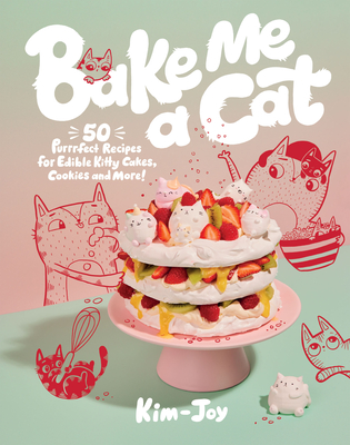 Bake Me a Cat: 50 Purrfect Recipes for Edible Kitty Cakes, Cookies and More! - Kim-Joy