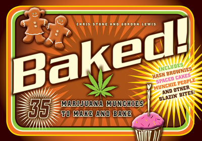 Baked!: 35 Marijuana Munchies to Make and Bake - Stone, Chris, and Lewis, Gordon