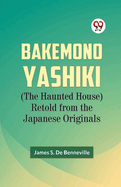 Bakemono Yashiki (The Haunted House) Retold from the Japanese Originals