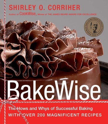 Bakewise: The Hows and Whys of Successful Baking with Over 200 Magnificent Recipes - Corriher, Shirley O