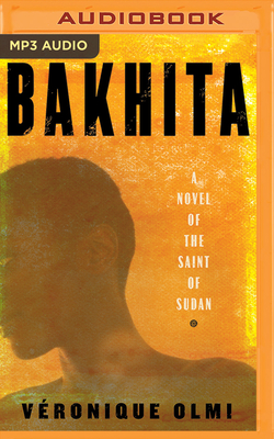 Bakhita: A Novel of the Saint of Sudan - Olmi, Vronique, and Turpin, Bahni (Read by), and Hunter, Adriana (Translated by)
