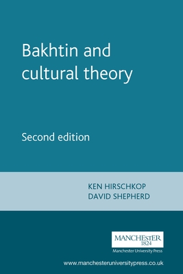 Bakhtin and Cultural Theory: Second Edition - Hirschkop, Ken (Editor), and Shepherd, David (Editor)