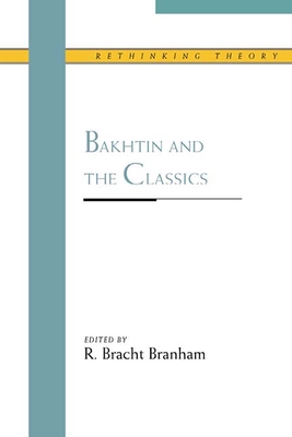 Bakhtin and the Classics - Branham, R Bracht (Editor)