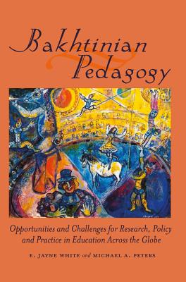 Bakhtinian Pedagogy: Opportunities and Challenges for Research, Policy and Practice in Education Across the Globe - Besley (Editor), and McCarthy, Cameron (Editor), and Rizvi, Fazal (Editor)