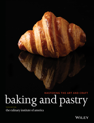 Baking and Pastry: Mastering the Art and Craft - The Culinary Institute of America (Cia)