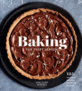 Baking for Every Season: 125+ Favorite Recipes to Savor & Share (Williams Sonoma Cookbook, Holiday Baking, Summer Recipes, Dessert Cookbook)