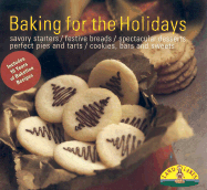 Baking for the Holidays: Savory Starters / Festive Breads / Spectacular Desserts / Perfect Pies and Tarts / Cookies, Bars and Sweets