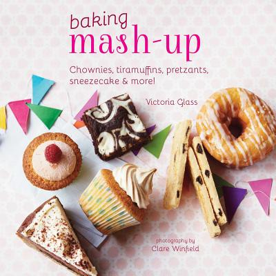 Baking Mash-Up: Chownies, Tiramuffins, Pretzants, Sneesecake and More! - Glass, Victoria