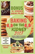 Baking on the Kidney Diet: A Guide To Baking 105+ Delicious Pastries At Home That Are Low in Sodium, Potassium & Phosphorus For Optimum Renal Health