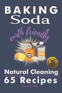 Baking Soda Earth Friendly Natural Cleaning 65 Recipes: Natural Cleaning 65 Recipes