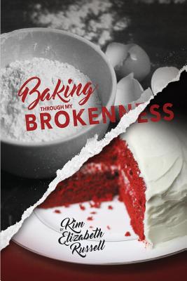 Baking Through My Brokenness - Russell, Kim Elizabeth, and Publishing, Entegrity Choice (Prepared for publication by)