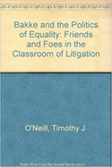 Bakke & the Politics of Equality: Friends and Foes in the Classroom of Litigation