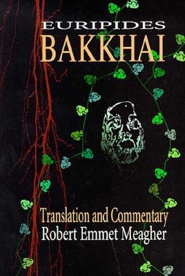 Bakkhai - Euripides, and Meagher, Robert E.