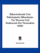 Bakterienkunde Und Pathologische Mikroskopie: Fur Tierarzte Und Studierende Der Tiermedizin (1908)