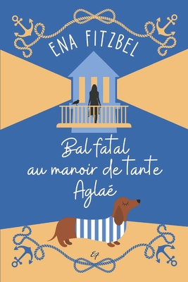 Bal fatal au manoir de tante Agla: Un cosy mystery en Bretagne - Fitzbel, Ena