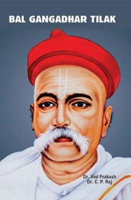 Bal Gangadhar Tilak - Prakash, Ved, C P Raj