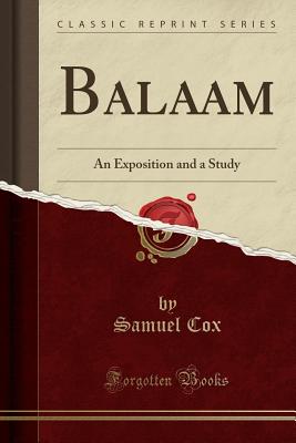 Balaam: An Exposition and a Study (Classic Reprint) - Cox, Samuel