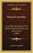 Balaam's Parables: And Their Bearing on the Second Coming of the Lord Jesus Christ (1884)