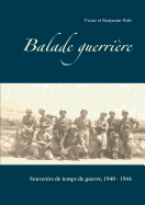 Balade guerrire: Souvenirs de temps de guerre, 1940 - 1944