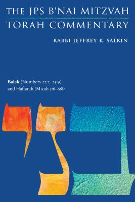 Balak (Numbers 22:2-25:9) and Haftarah (Micah 5:6-6:8): The JPS B'Nai Mitzvah Torah Commentary - Salkin, Jeffrey K, Rabbi