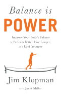 Balance is Power: Improve Your Body's Balance to Perform Better, Live Longer, and Look Younger