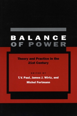 Balance of Power: Theory and Practice in the 21st Century - Paul, T V, Professor (Editor), and Wirtz, James J (Editor), and Fortmann, Michel (Editor)