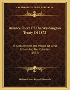 Balance Sheet of the Washington Treaty of 1872: In Account with the People of Great Britain and Her Colonies (1873)