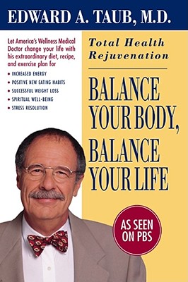 Balance Your Body, Balance Your Life: Total Health Rejuvenation - Taub, Edward A