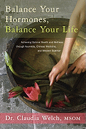 Balance Your Hormones, Balance Your Life: Achieving Optimal Health and Wellness Through Ayurveda, Chinese Medicine, and Western Science