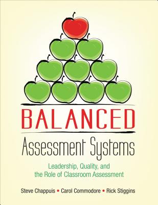 Balanced Assessment Systems: Leadership, Quality, and the Role of Classroom Assessment - Chappuis, Stephen J, and Commodore, Carol A, and Stiggins, Richard J