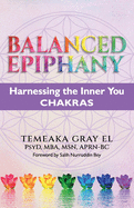BALANCED EPIPHANY Harnessing the Inner You: Chakras