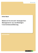 Balanced Scorecard. Strategisches Management Zur Nachhaltigen Unternehmensfuhrung