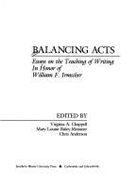 Balancing Acts: Essays on the Teaching of Writing in Honor of William F. Irmscher