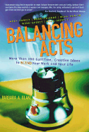 Balancing Acts: More Than 250 Guiltfree, Creative Ideas to Blend Your Work and Your Life