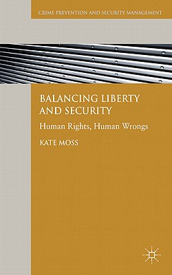 Balancing Liberty and Security: Human Rights, Human Wrongs - Moss, Kate