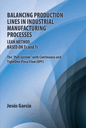 Balancing Production Lines In Industrial Manufacturing Processes: Lean Method Based On Ts and Tr The "Pull System" with Continuous and Tight One-Piece Flow (OPF)