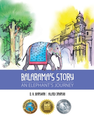 Balarama's Story: An Elephant's Journey - Bhaskar, D K, and Jayasri, Alladi