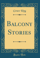 Balcony Stories (Classic Reprint)